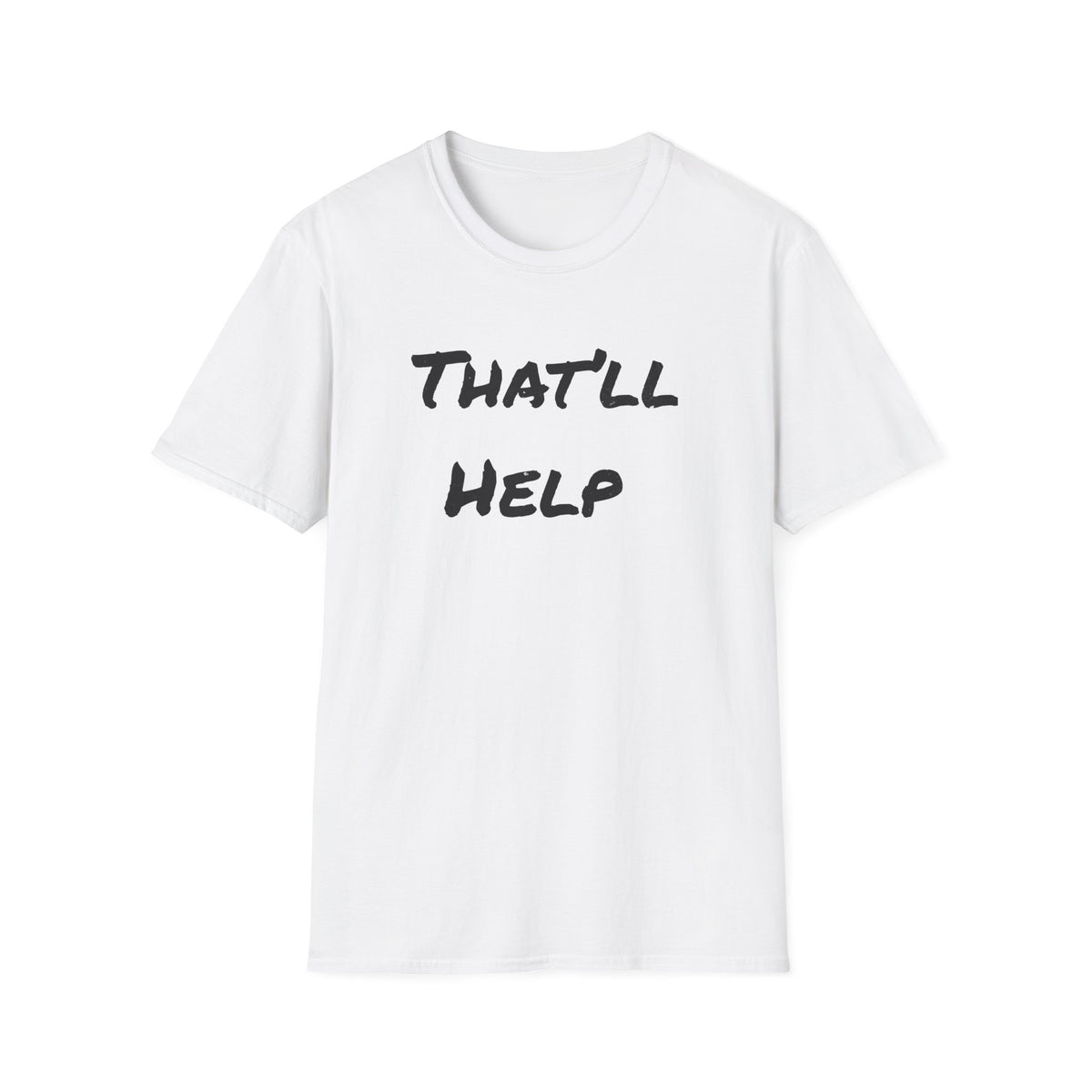 That'll Help T-Shirt — Funny Sarcastic Graphic Tee