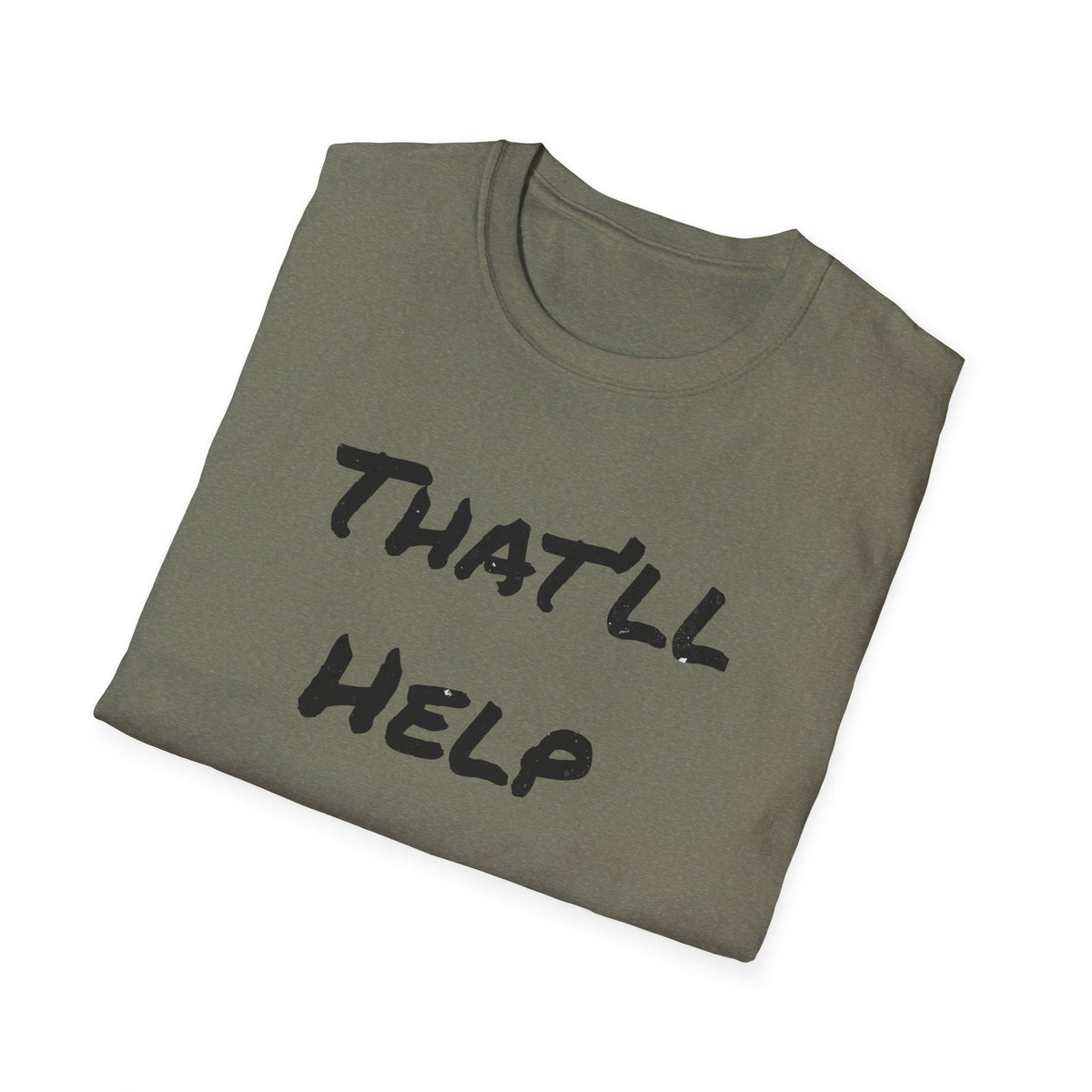 That'll Help T-Shirt — Funny Sarcastic Graphic Tee