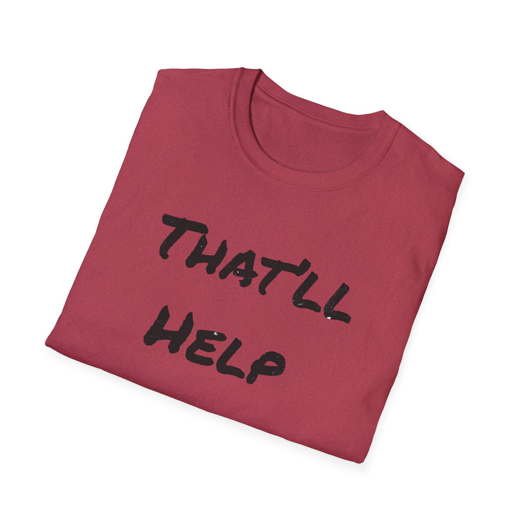 That'll Help T-Shirt — Funny Sarcastic Graphic Tee