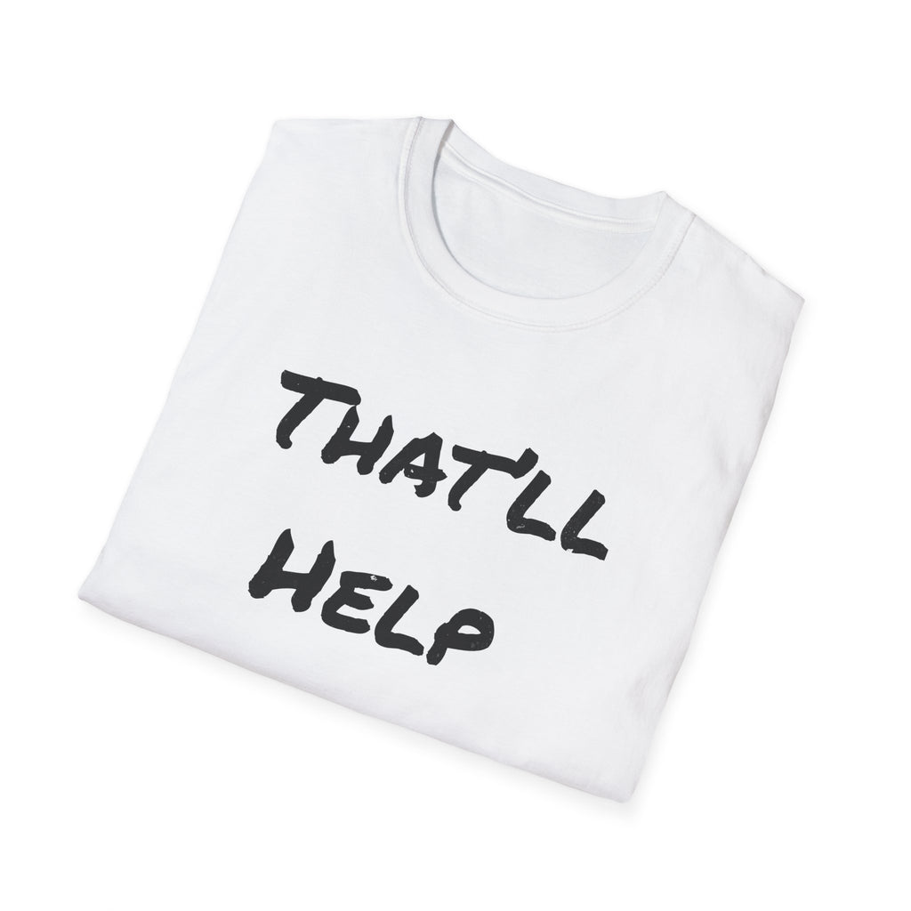 That'll Help T-Shirt — Funny Sarcastic Graphic Tee