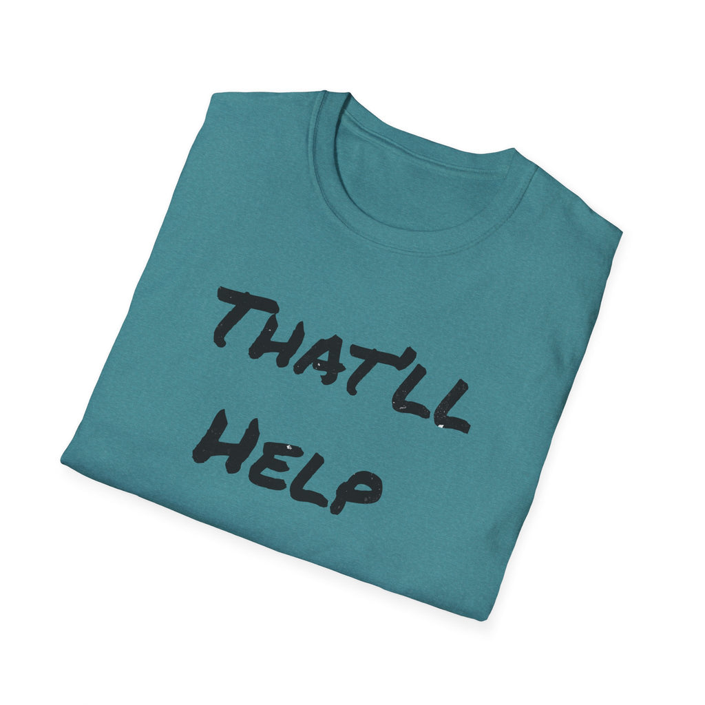 That'll Help T-Shirt — Funny Sarcastic Graphic Tee