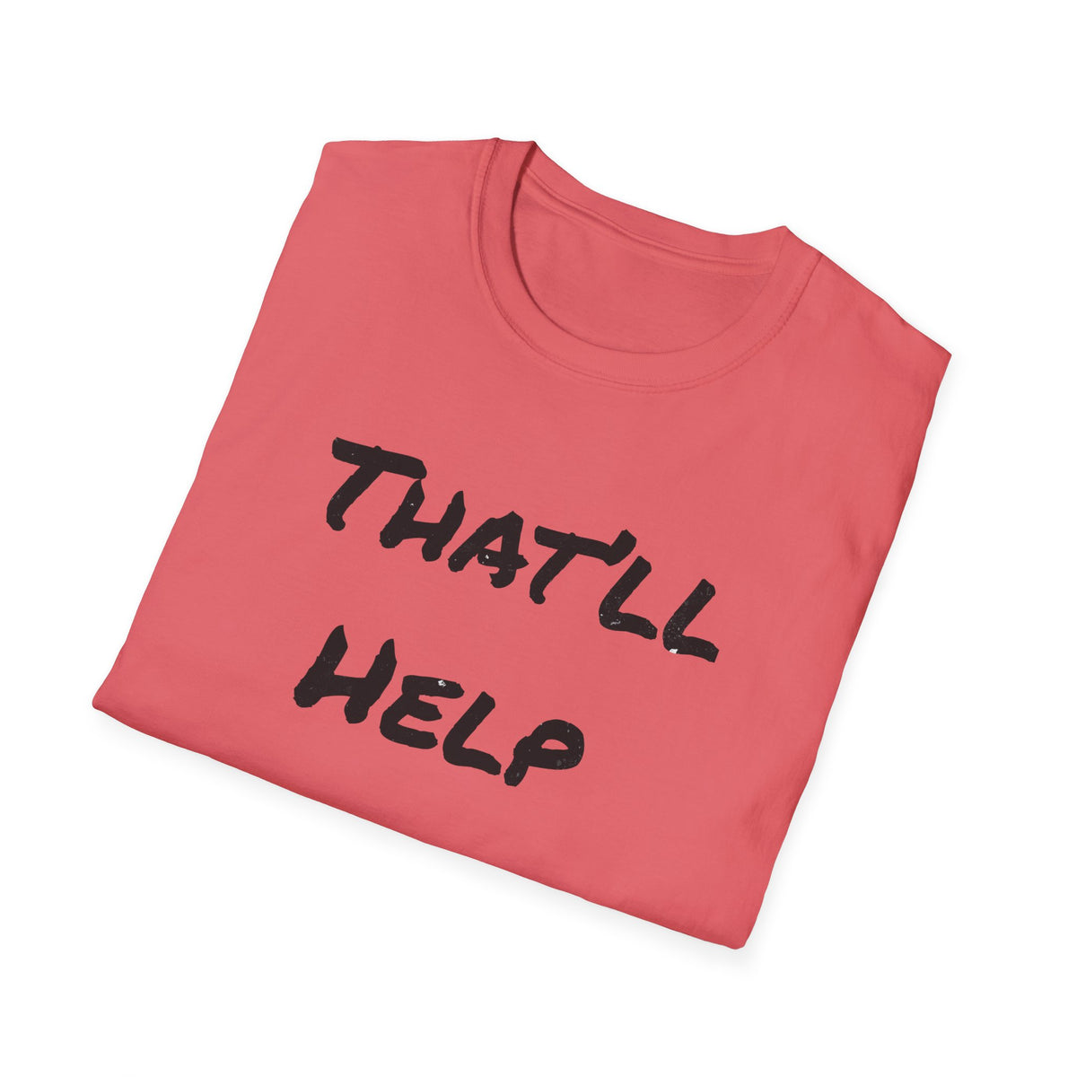 That'll Help T-Shirt — Funny Sarcastic Graphic Tee