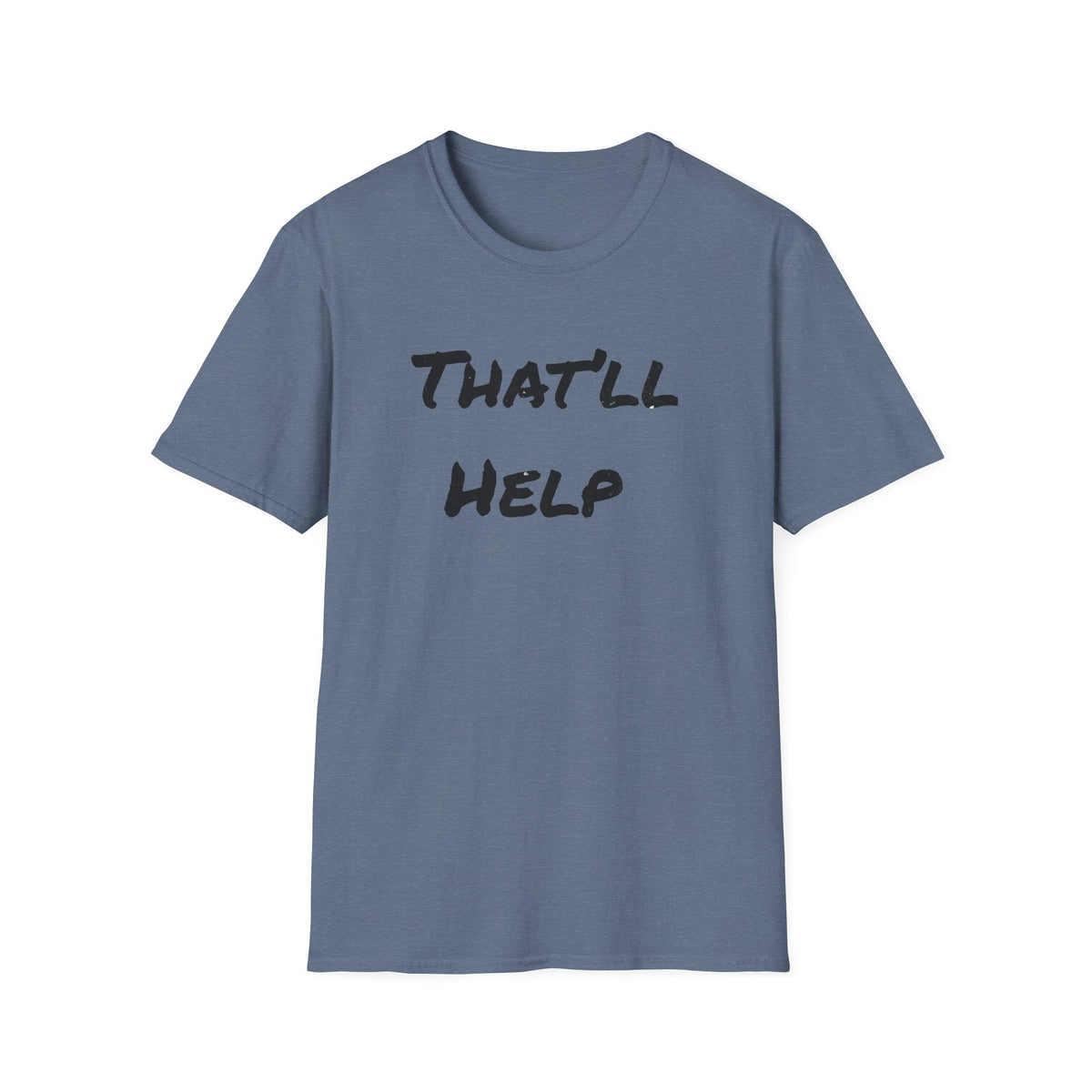 That'll Help T-Shirt — Funny Sarcastic Graphic Tee