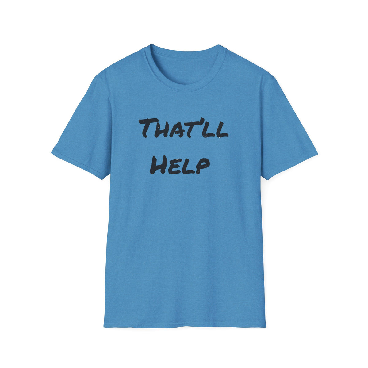 That'll Help T-Shirt — Funny Sarcastic Graphic Tee