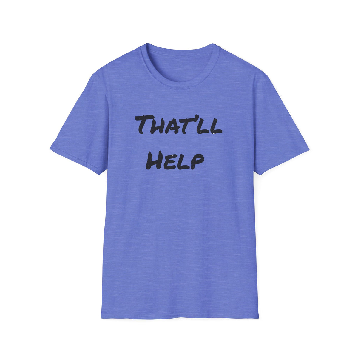 That'll Help T-Shirt — Funny Sarcastic Graphic Tee