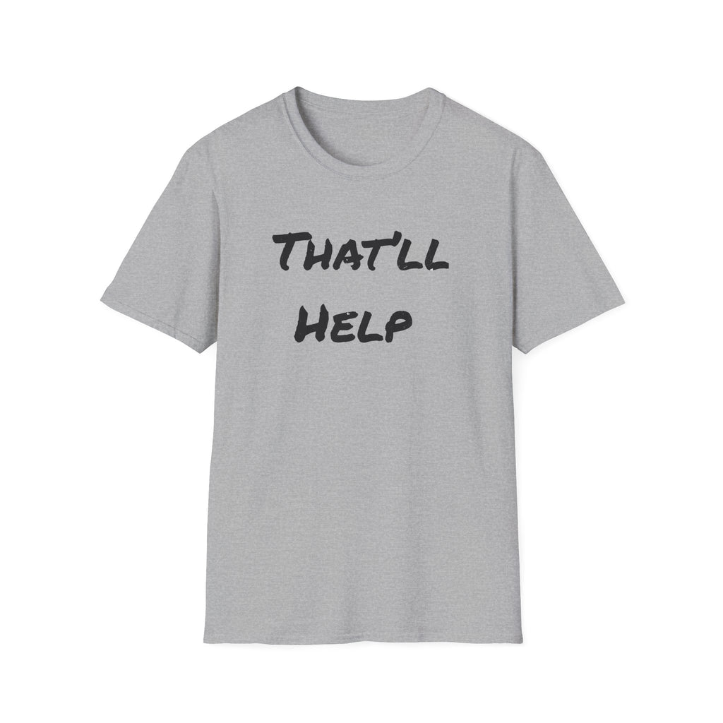 That'll Help T-Shirt — Funny Sarcastic Graphic Tee