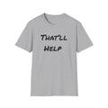 That'll Help T-Shirt — Funny Sarcastic Graphic Tee