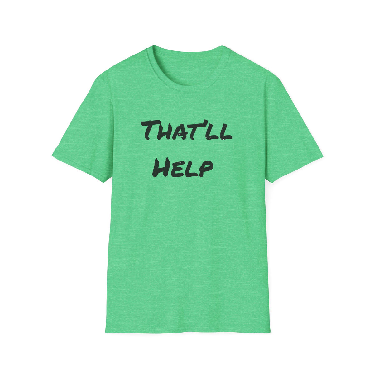 That'll Help T-Shirt — Funny Sarcastic Graphic Tee