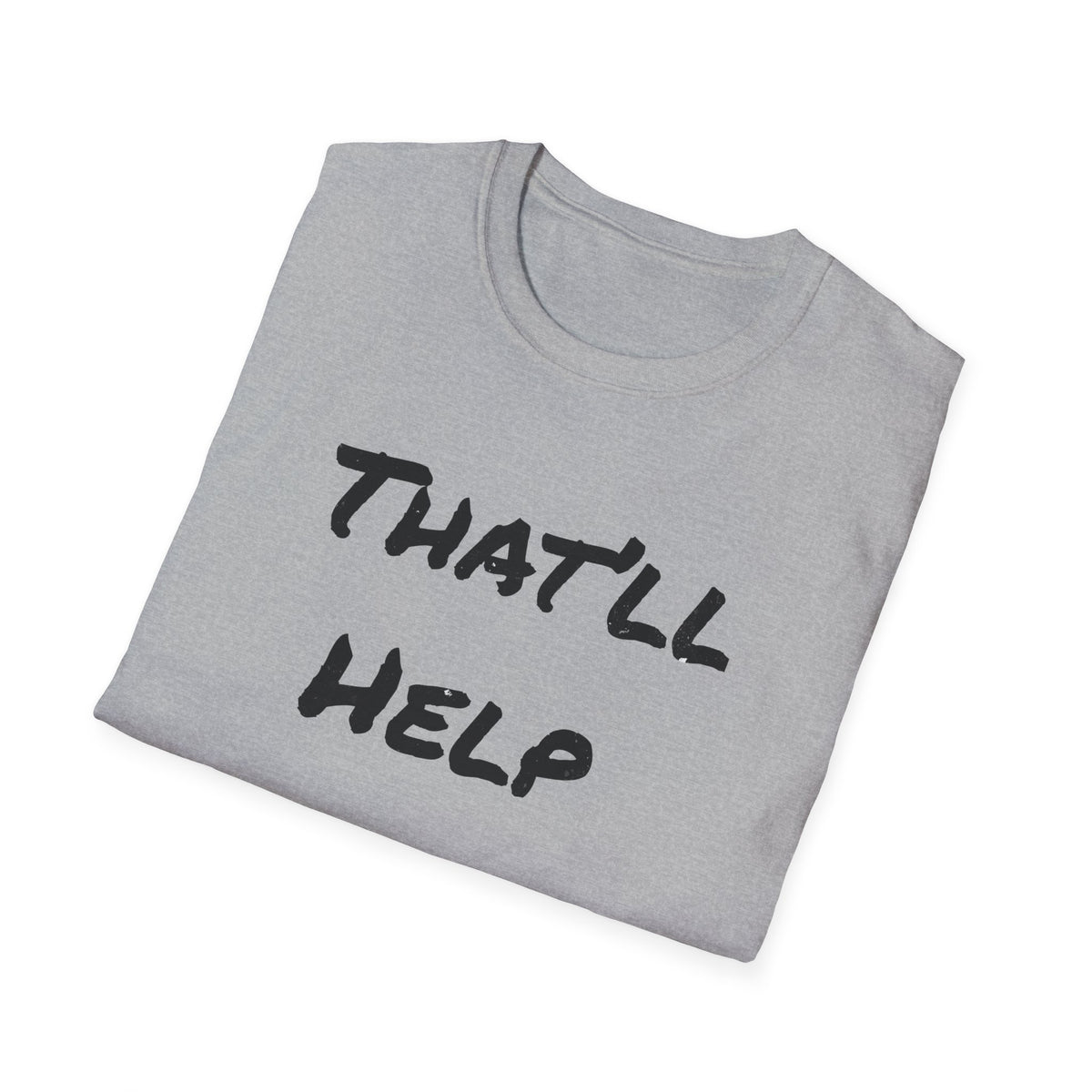 That'll Help T-Shirt — Funny Sarcastic Graphic Tee